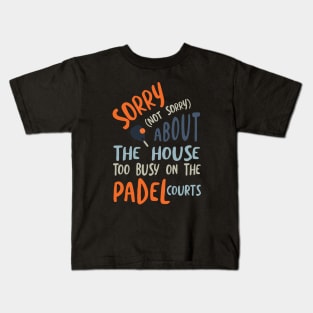 Funny Padel Saying Sorry About the House Kids T-Shirt